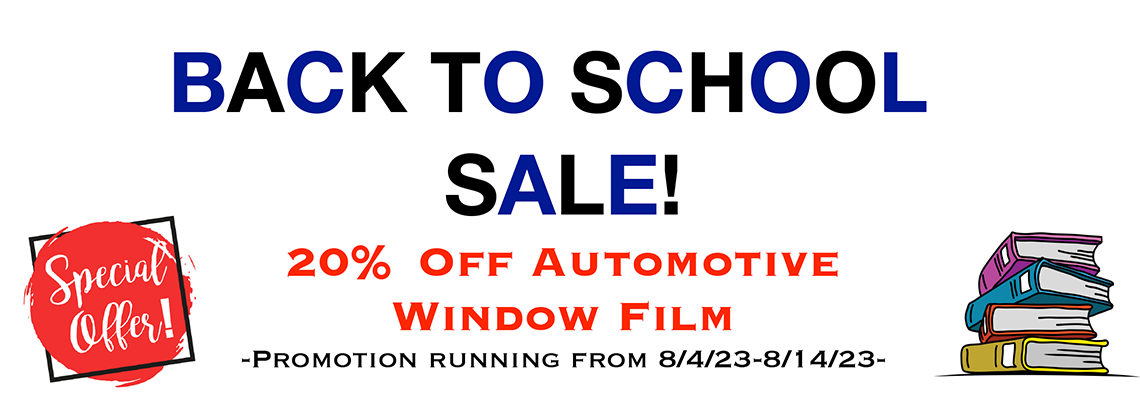 Back to School Sale! 20% off of automotive window film. Promotion running from August 4th to August 14th of 2023 promotion